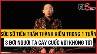 Nga ngua so tien Tran Thanh kiem trong 1 tuan 3 đoi nguoi ta cay cuoc voi khong