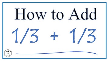 How to Add 1/3 + 1/3