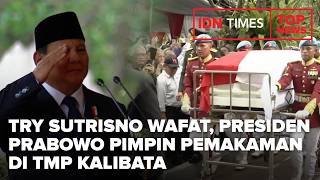 TOP NEWS - TRY SUTRISNO WAFAT, PRESIDEN PRABOWO PIMPIN PEMAKAMAN DI TMP KALIBATA