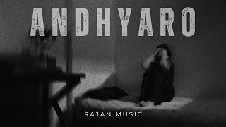 Andhyaro - Rajan Music Prod. MD XXL (Official Music Video)