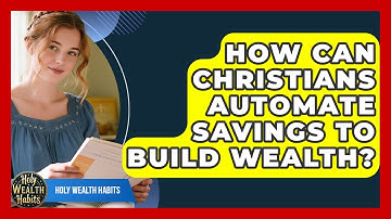 How Can Christians Automate Savings To Build Wealth? - Holy Wealth Habits