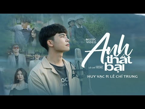 Video Anh Thất Bại - Huy Vạc x Lê Chí Trung | Official Music... - youtube
