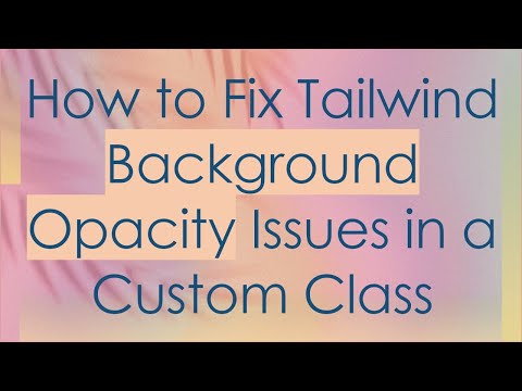 How to Fix Tailwind Background Opacity Issues in a Custom Class