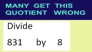 Divide 831 by 8 many get this quotient wrong