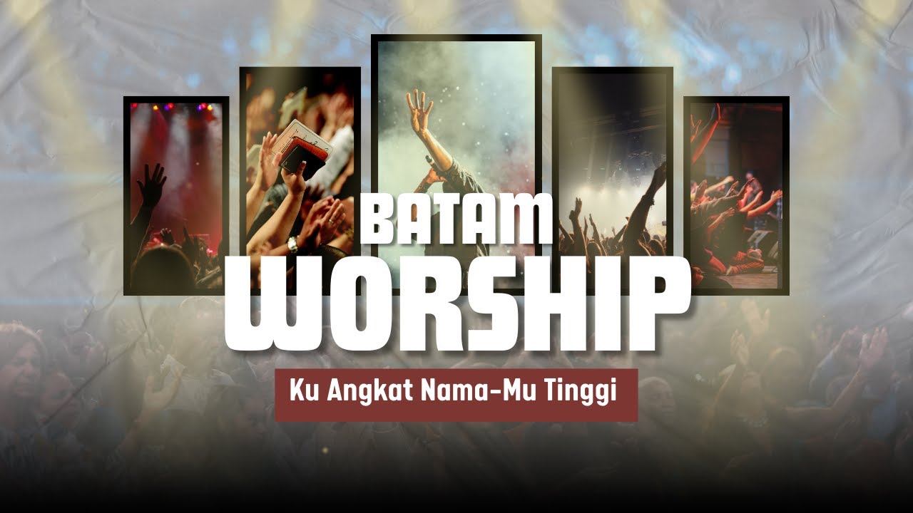 Ku Angkat Nama Mu Tinggi I BATAM WORSHIP