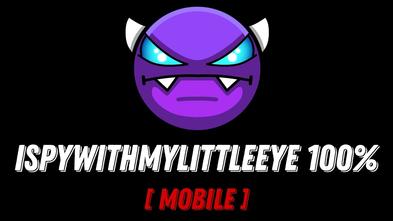 [Mobile] ISpyWithMyLittleEye 100% (Easy Demon) | Geometry Dash