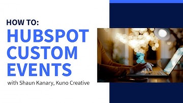 How To: HubSpot Custom Events | Kuno Creative - Inbound Marketing Services