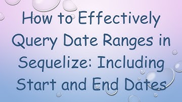 How to Effectively Query Date Ranges in Sequelize: Including Start and End Dates