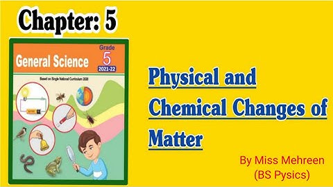 Chapter 5 || Physical and Chemical Changes of Matter || Science class 5 || Explanation || Activities