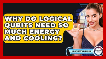 Why Do Logical Qubits Need So Much Energy And Cooling? - Quantum Tech Explained