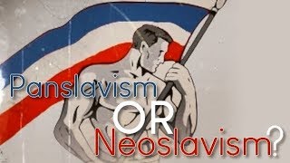 Pan-Slavism OR Neo-Slavism | WHAT'S THE DIFFERENCE!?