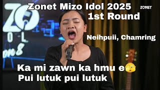 Vanlalneihpuii, Chamring //Zonet Mizo Idol 2025 // 1st Round//zaithiam rem rem lutuk😲😲😲
