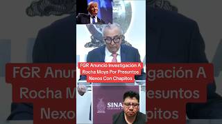 FGR Anunció Investigación A Rocha Moya Por Presuntos Nexos Con Chapitos #rochamoya #chapitos
