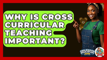 Why Is Cross Curricular Teaching Important? - Childhood Education Zone