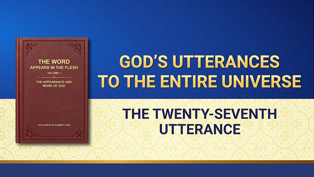 The Word of God | "God's Utterances to the Entire Universe: The Twenty-seventh Utterance"