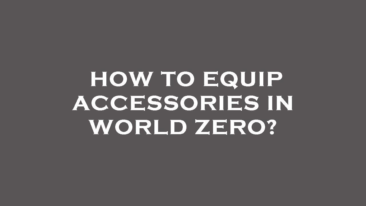 How to equip accessories in world zero? YouTube