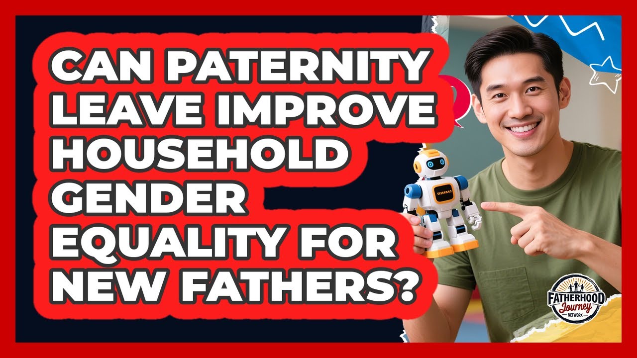 Can Paternity Leave Improve Household Gender Equality For New Fathers ...