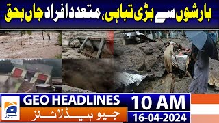Geo Headlines Today 10 AM | Rain, urban flood emergency declared in Balochistan | 16 April 2024