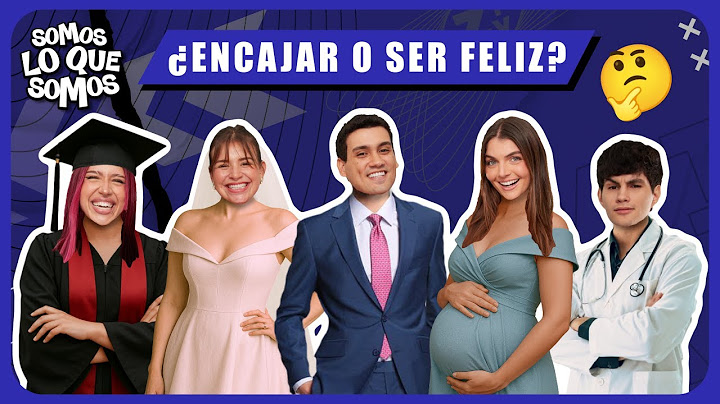 ¿ENCAJAR O SER FELIZ? - SOMOS LO QUE SOMOS