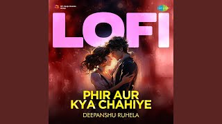 Phir Aur Kya Chahiye - LoFi