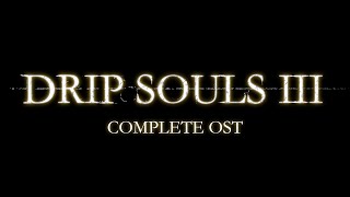 Drip Souls III: Complete OST
