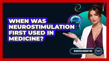 When Was Neurostimulation First Used In Medicine? - Neurotech Insight Pro