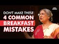 5 Things You Should Never Do with Your Breakfast | Dr. Hansaji Yogendra