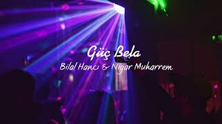 Bilal Hancı & Nigar Muharrem ~Güç Bela Speed up