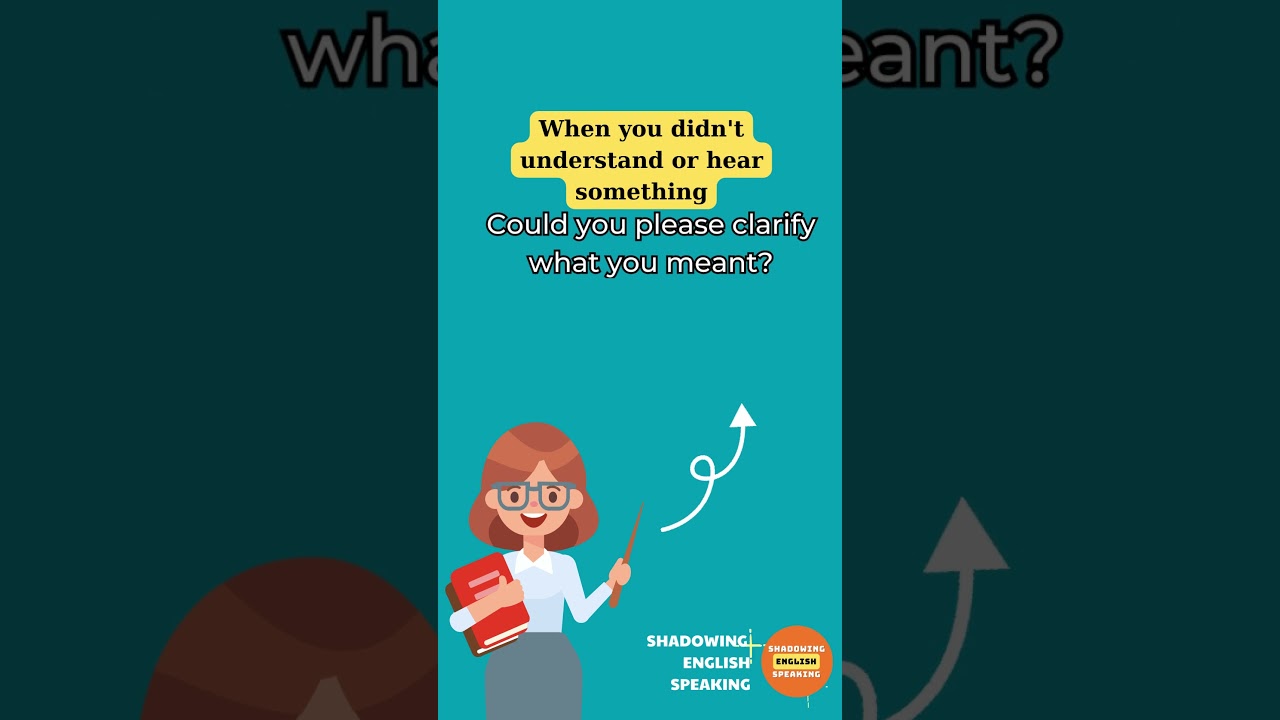 Asking for clarification or repetition: When you didn't understand or hear something