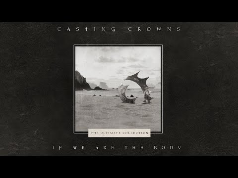 Casting Crowns - If We Are The Body (Official Lyric Video)