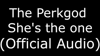The Perkgod She's the one (Official Audio)