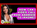 How Can I Video Call From Android To iPhone? - Talking Tech Trends