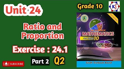 Unit : 24 || Ratio and Proportion || Theorem 24.1|| Ex: 24.1|| Q2 || New Sindh Textbook Board Maths