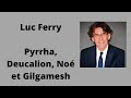 Pyrrha deucalion no et gilgamesh  luc ferry  cours et confrence 