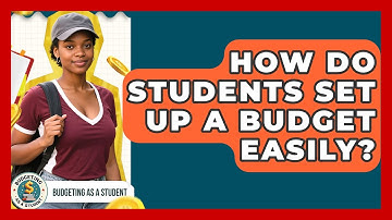 How Do Students Set Up A Budget Easily? - Budgeting as a Student