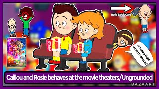 Caillou and Rosie behaves at the movie theaters/Ungrounded