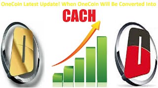 OneCoin Latest Update! When OneCoin Will Be Converted Into Cash