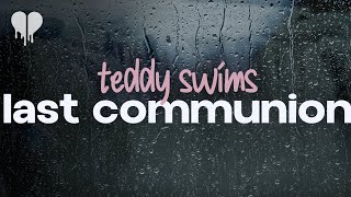teddy swims - last communion (lyrics)