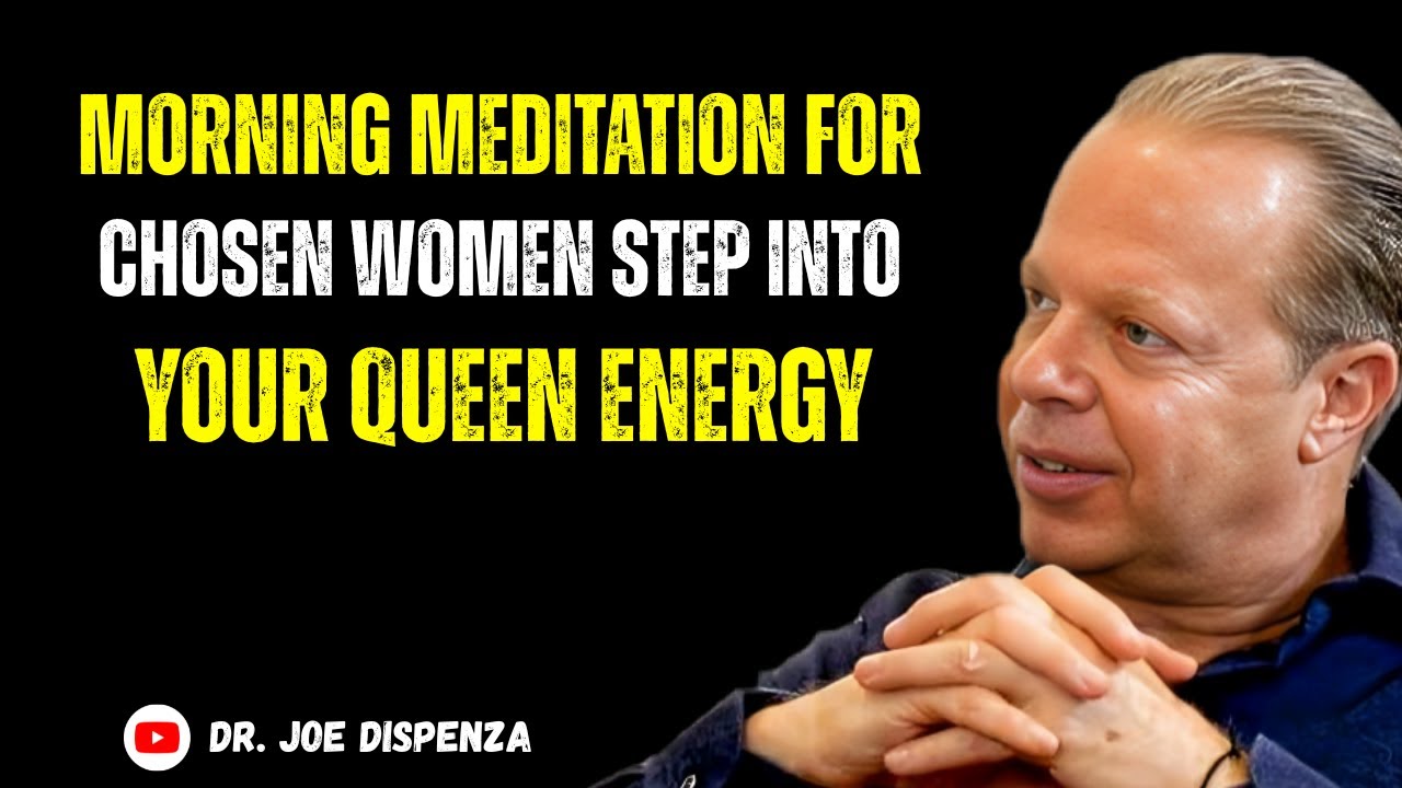 "Morning Meditation for Chosen Women: Step Into Your Queen Energy | Dr. Joe Dispenza Motivation"