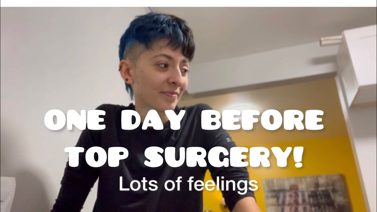 One Day Before Top Surgery - Blog