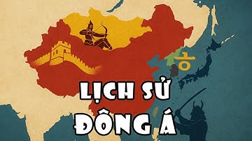 [FULL] Lịch sử các nước Đông Á: Trung Quốc, Mông Cổ, Triều Tiên, Nhật Bản | Tóm Tắt Lịch Sử
