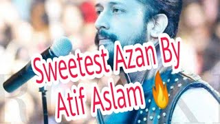 Sweetest Azan By  Pakistani singer Atit aslam ?