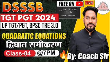 DSSSB TGT/PGT 2024 | UP TGT/PGT 2024 | MATHEMATICS | QUADRATIC EQUATION | CLASS 4 | BY COACH SIR