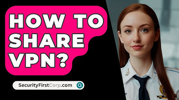 How To Share VPN? - SecurityFirstCorp.com