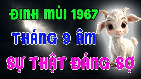 SỰ THẬT ĐÁNG SỢ !!!Của Người Tuổi ĐINH MÙI 1967 Ẩn Sau Tháng 9 Âm 2025