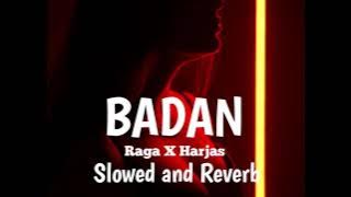 BADAN- RAGA ft.HARJAS (SLOWED and REVERB)