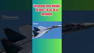 Thumbnail for Ukraynada hava döyüşü: İlk dəfə F-16 Su-35-lə qarşılaşdı