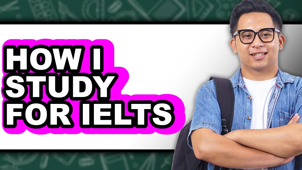 How I Study for IELTS - Easy Guide