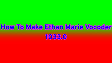 How To Make Ethan Marie Vocoder 1033.0