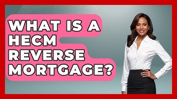 What Is A HECM Reverse Mortgage? - Get Retirement Help